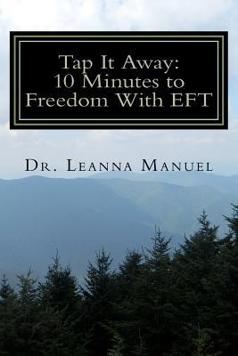 Tap It Away: 10 Minutes to Freedom With EFT