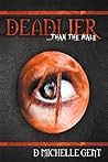 Deadlier...Than the Male by D. Michelle Gent