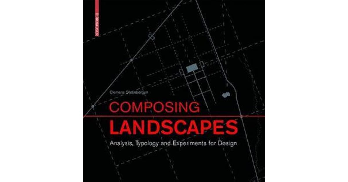 Composing Landscapes Analysis, Typology and Experiments for Design by