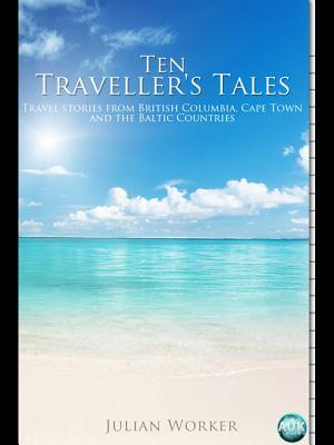 Ten Traveller's Tales: Travel Stories from British Columbia, Cape Town, and the Baltic Countries