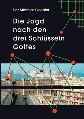 Die Jagd nach den drei Schlüsseln Gottes (German Edition)