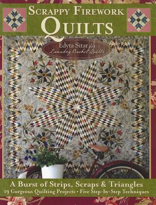 Scrappy Firework Quilts: A Burst of Strips, Scraps & Triangles; 19 Gorgeous Quilting Projects; Five Step-by-Step Techniques (Landauer) Easy Instructions for 8-Pointed Stars, Appliqué, Binding, & More