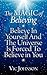 The Magic of Believing: Believe in Yourself and The Universe Is Forced to Believe In You