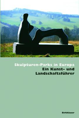Skulpturen-Parks in Europa: Ein Kunst- und Landschaftsführer (German Edition)
