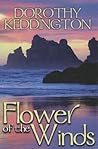 Flower of the Winds by Dorothy M. Keddington