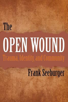 The Open Wound: Trauma, Identity, and Community (Paperback)