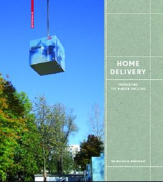Home Delivery: Fabricating the Modern Dwelling (Hardcover)