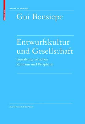 Entwurfskultur und Gesellschaft: Gestaltung zwischen Zentrum und Peripherie (Schriften zur Gestaltung)