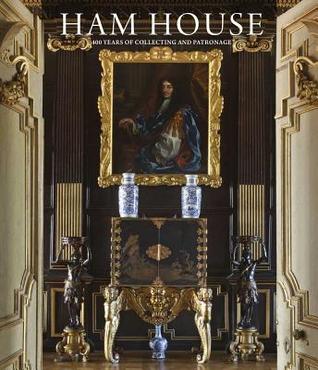 Ham House: 400 Years of Collecting and Patronage (Hardcover)