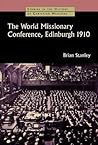 The World Missionary Conference, Edinburgh 1910 (Studies in the History of Christian Missions)