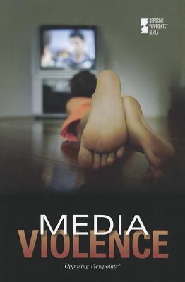 Media Violence (Opposing Viewpoints)