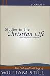Studies in the Christian Life (The Collected Writings of William Still, #2) Studies in the Christian Life (The Collected Writings of William Still, #2)