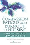 Compassion Fatigue and Burnout in Nursing: Enhancing Professional Quality of Life