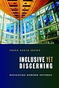 Inclusive Yet Discerning: Navigating Worship Artfully (The Calvin Institute of Christian Worship Liturgical Studies