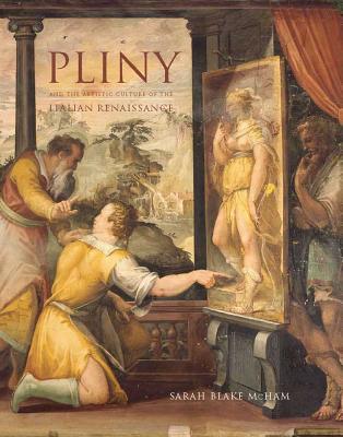 Pliny and the Artistic Culture of the Italian Renaissance: The Legacy of the "Natural History" (Hardcover)