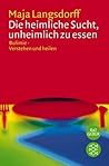 Die heimliche Sucht, unheimlich zu essen Die heimliche Sucht, unheimlich zu essen