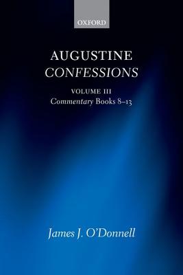 Augustine: Confessions, Volume III: Commentary, Books 8-13