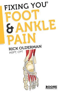 Fixing You: Foot & Ankle Pain: Self-treatment for foot and ankle pain, heel spurs, plantar fasciitis, assessing shoe inserts and other diagnoses