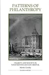 Patterns of Philanthropy: Charity and Society in Nineteenth-Century Bristol (Royal Historical Society Studies in History New Series) (Volume 15) Patterns of Philanthropy: Charity and Society in Nineteenth-Century Bristol (Royal Historical Society Studies in History New Series)