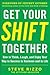Get Your SHIFT Together: How to Think, Laugh, and Enjoy Your Way to Success in Business and in Life, with a foreword by Jeffrey Gitomer