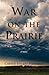 War on the Prairie by Carrie Newman