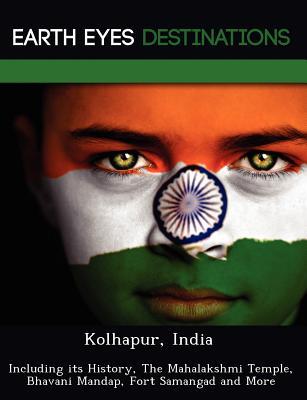 Kolhapur, India: Including its History, The Mahalakshmi Temple, Bhavani Mandap, Fort Samangad and More