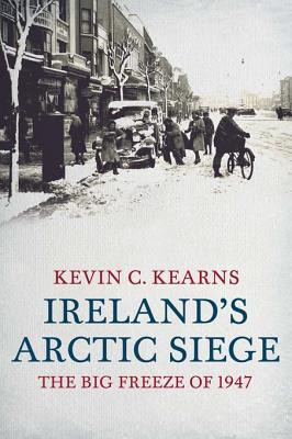 Ireland's Arctic Siege: The Big Freeze of 1947 (Hardcover)