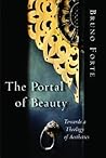 The Portal of Beauty: Towards a Theology of Aesthetics The Portal of Beauty: Towards a Theology of Aesthetics