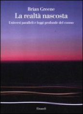 La realtà nascosta: Universi paralleli e leggi profonde del cosmo