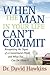 When the Man in Your Life Can't Commit: Recognizing the Signs of a Commitment-Phobe and What You Can Do About It