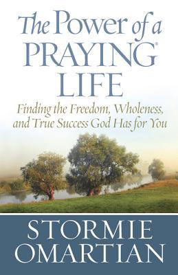 The Power of a Praying Life: Finding the Freedom, Wholeness, and True Success God Has For You (Kindle Edition)