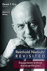 Reinhold Niebuhr Revisited: Engagements with and American Original Reinhold Niebuhr Revisited: Engagements with and American Original