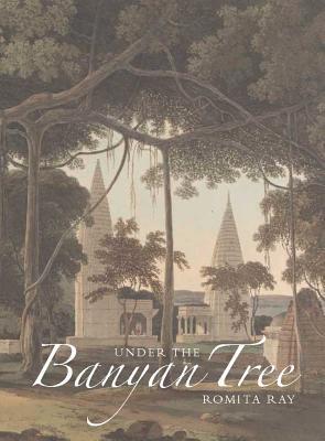 Under the Banyan Tree: Relocating the Picturesque in British India (Hardcover)