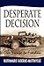 Desperate Decision by Ruthmarie Goerke-Matthysse