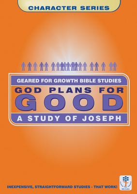 God Plans for Good: A Study of Joseph (Geared for Growth)