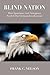 Blind Nation: How Ignorance and Arrogance Fueled Our Vietnam Intervention