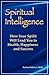 Spiritual Intelligence: How Your Spirit Will Lead You To Health, Happiness and Success