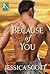 Because of You by Jessica Scott