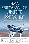 Peak Performance Under Pressure: How to Achieve Extraordinary Results Under the Most Difficult Circumstances