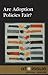 Are Adoption Policies Fair?
