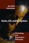Desire, Gift, and Recognition: Christology and Postmodern Philosophy