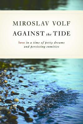 Against the Tide: Love in a Time of Petty Dreams and Persisting Enmities (Paperback)
