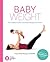 Baby Weight: The Complete Guide to Prenatal and Postpartum Fitness