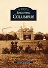 Forgotten Columbus (Images of America: Ohio) Forgotten Columbus (Images of America: Ohio)