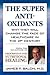 The Super Anti-Oxidants by James F. Balch