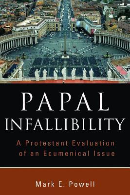 Papal Infallibility: A Protestant Evaluation of an Ecumenical Issue (Paperback)