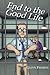 End to the Good Life