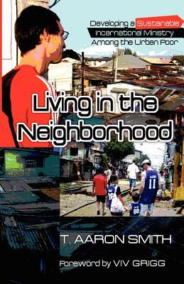 Living in the Neighborhood: Developing a Sustainable Incarnational Ministry Among the Urban Poor