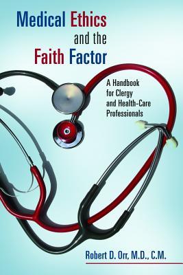 Medical Ethics and the Faith Factor: A Handbook for Clergy and Health-Care Professionals (Critical Issues in Bioethics (CIB))