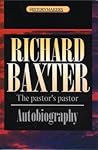 Richard Baxter: The pastor's pastor (History Maker) Richard Baxter: The pastor's pastor (History Maker)